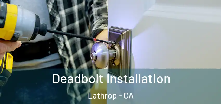  Deadbolt Installation Lathrop - CA