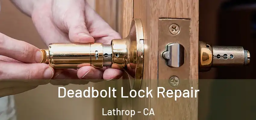  Deadbolt Lock Repair Lathrop - CA